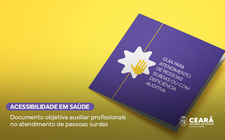Saúde do Ceará lança Guia para Atendimento de Pessoas Surdas ou com Deficiência Auditiva
